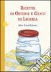 Ricette di osterie e genti di Liguria libro