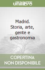 Madrid. Storia, arte, gente e gastronomia