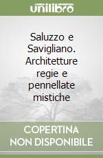 Saluzzo e Savigliano. Architetture regie e pennellate mistiche libro