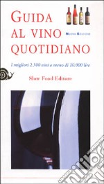 Guida al vino quotidiano. I migliori 2500 vini a meno di 10.000 lire