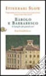 Barolo e Barbaresco. Le Langhe dei grandi vini