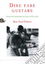 Dire fare gustare. Percorsi di educazione del gusto nella scuola libro