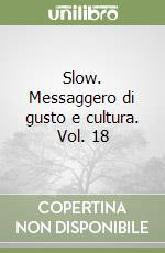 Slow. Messaggero di gusto e cultura. Vol. 18 libro