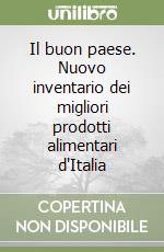 Il buon paese. Nuovo inventario dei migliori prodotti alimentari d'Italia libro