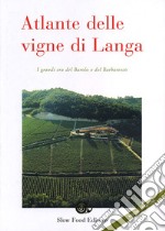 Atlante delle vigne di Langa. I grandi cru del Barolo e Barbaresco libro