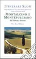 Montalcino e Montepulciano. Val d'Orcia e dintorni libro