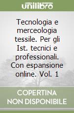 Tecnologia e merceologia tessile. Per gli Ist. tecnici e professionali. Con espansione online. Vol. 1 libro