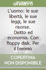 L'uomo: le sue libertà, le sue leggi, le sue risorse. Diritto ed economia. Con floppy disk. Per il biennio libro