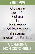 Giovani e società. Cultura sociale e legislazione del lavoro con il sistema modulare. Per le Scuole. Vol. 1 libro