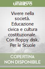 Vivere nella società. Educazione civica e cultura costituzionale. Con floppy disk. Per le Scuole libro