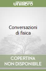 Conversazioni di fisica libro
