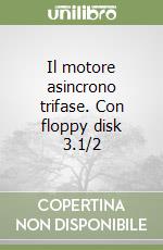 Il motore asincrono trifase. Con floppy disk 3.1/2