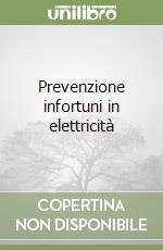 Prevenzione infortuni in elettricità libro