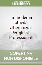 La moderna attività alberghiera. Per gli Ist. Professionali