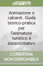 Animazione e cabaret. Guida teorico-pratica per l'animatore turistico e socioricreativo