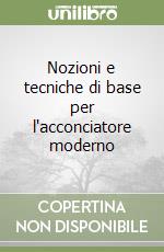 Nozioni e tecniche di base per l'acconciatore moderno libro