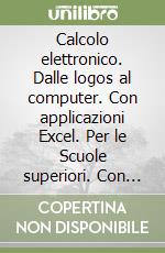 Calcolo elettronico. Dalle logos al computer. Con applicazioni Excel. Per le Scuole superiori. Con floppy disk libro