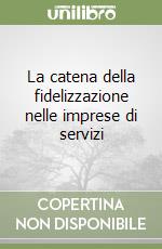 La catena della fidelizzazione nelle imprese di servizi libro