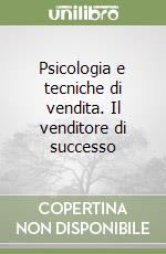 Psicologia e tecniche di vendita. Il venditore di successo