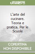 L'arte del cucinare. Teoria e pratica. Per le Scuole