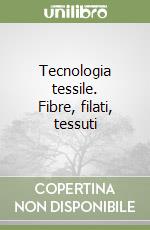 Tecnologia tessile. Fibre, filati, tessuti libro