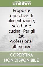 Proposte operative di alimentazione; sala-bar e cucina. Per gli Ist. Professionali alberghieri libro