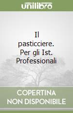 Il pasticciere. Per gli Ist. Professionali