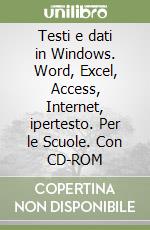Testi e dati in Windows. Word, Excel, Access, Internet, ipertesto. Per le Scuole. Con CD-ROM libro
