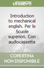 Introduction to mechanical english. Per le Scuole superiori. Con audiocassetta