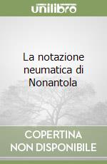 La notazione neumatica di Nonantola libro