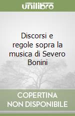 Discorsi e regole sopra la musica di Severo Bonini libro