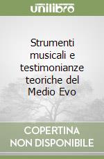 Strumenti musicali e testimonianze teoriche del Medio Evo libro