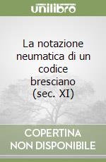 La notazione neumatica di un codice bresciano (sec. XI)
