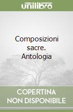 Composizioni sacre. Antologia