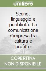 Segno, linguaggio e pubblicità. La comunicazione d'impresa fra cultura e profitto