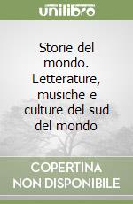 Storie del mondo. Letterature, musiche e culture del sud del mondo