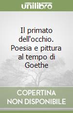 Il primato dell'occhio. Poesia e pittura al tempo di Goethe