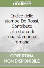 Indice delle stampe De Rossi. Contributo alla storia di una stamperia romana