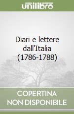 Diari e lettere dall'Italia (1786-1788) libro