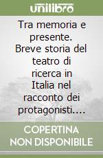 Tra memoria e presente. Breve storia del teatro di ricerca in Italia nel racconto dei protagonisti. Teatrografia (1959-1997)