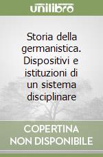 Storia della germanistica. Dispositivi e istituzioni di un sistema disciplinare libro