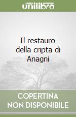 Il restauro della cripta di Anagni