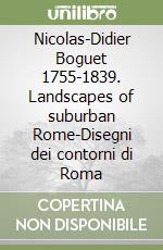 Nicolas-Didier Boguet 1755-1839. Landscapes of suburban Rome-Disegni dei contorni di Roma