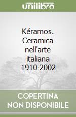 Kéramos. Ceramica nell'arte italiana 1910-2002 libro