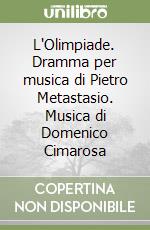 L'Olimpiade. Dramma per musica di Pietro Metastasio. Musica di Domenico Cimarosa libro