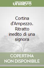 Cortina d'Ampezzo. Ritratto inedito di una signora libro