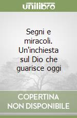 Segni e miracoli. Un'inchiesta sul Dio che guarisce oggi libro