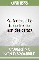 Sofferenza. La benedizione non desiderata libro