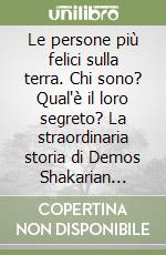 Le persone più felici sulla terra. Chi sono? Qual'è il loro segreto? La straordinaria storia di Demos Shakarian raccontata da John ed Elizabeth Sherrill libro