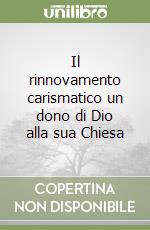 Il rinnovamento carismatico un dono di Dio alla sua Chiesa libro